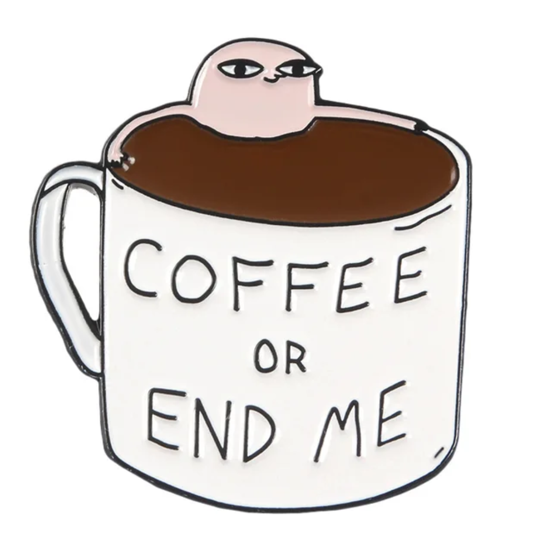 Coffee or End Me Enamel Pin