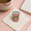 Life Happens Coffee Helps Enamel Pin