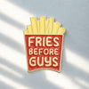 Fries Before Guys Enamel Pin